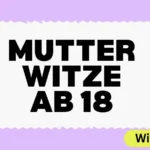 Mutter Witze ab 18