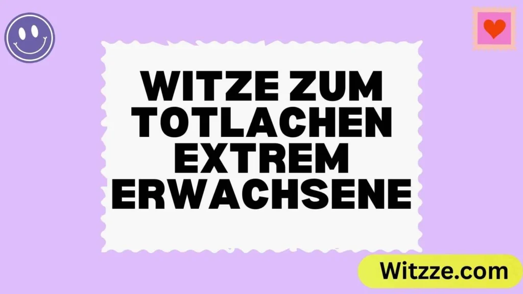 Witze zum Totlachen Extrem Erwachsene