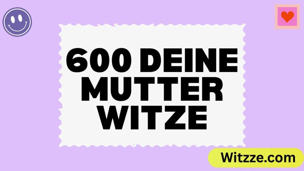 600 deine Mutter Witze