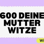 600 deine Mutter Witze