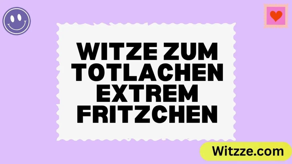 Witze zum Totlachen extrem Fritzchen